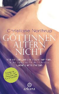 Christiane Northrup: Göttinnen altern nicht