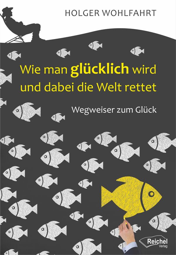 Dr. phil. Holger Wohlfahrt - Wie man glücklich wird und dabei die Welt rettet