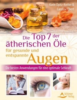 Die Top 7 der ätherischen Öle für gesunde und entspannte Augen von Karin Opitz-Kreher und Caroline Ebert