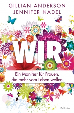 WIR - Ein Manifest für Frauen, die mehr vom Leben wollen von Gillian Anderson und Jennifer Nadel