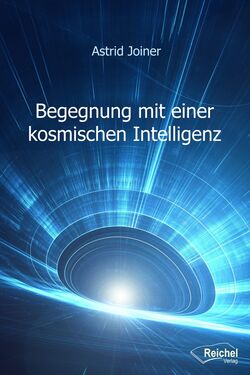 Astrid Joiner - Begegnung mit einer kosmischen Intelligenz
